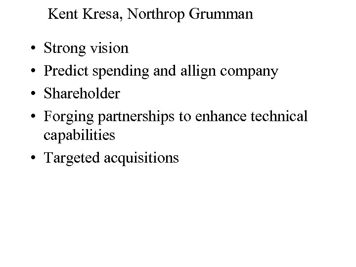 Kent Kresa, Northrop Grumman • • Strong vision Predict spending and allign company Shareholder