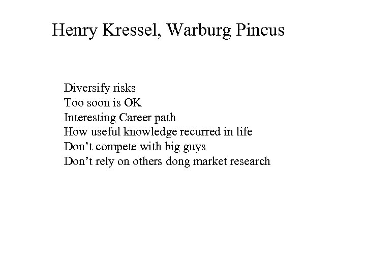 Henry Kressel, Warburg Pincus Diversify risks Too soon is OK Interesting Career path How