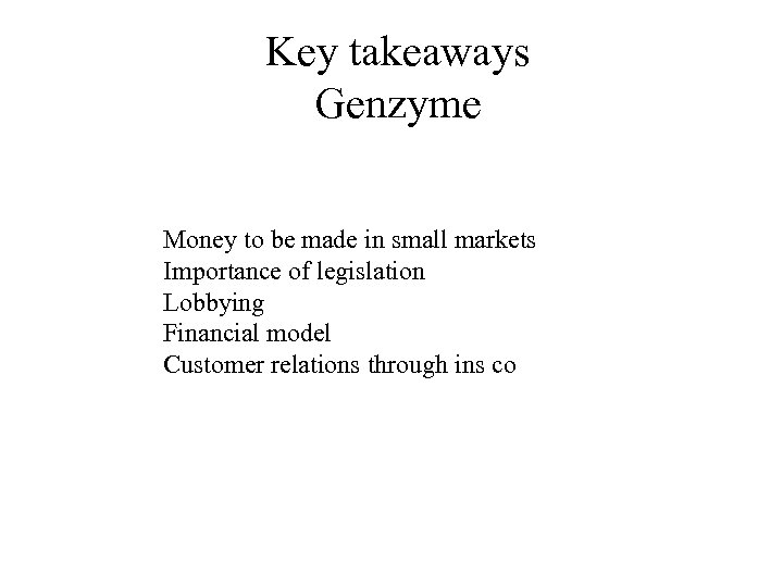Key takeaways Genzyme Money to be made in small markets Importance of legislation Lobbying