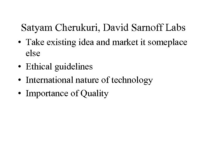 Satyam Cherukuri, David Sarnoff Labs • Take existing idea and market it someplace else