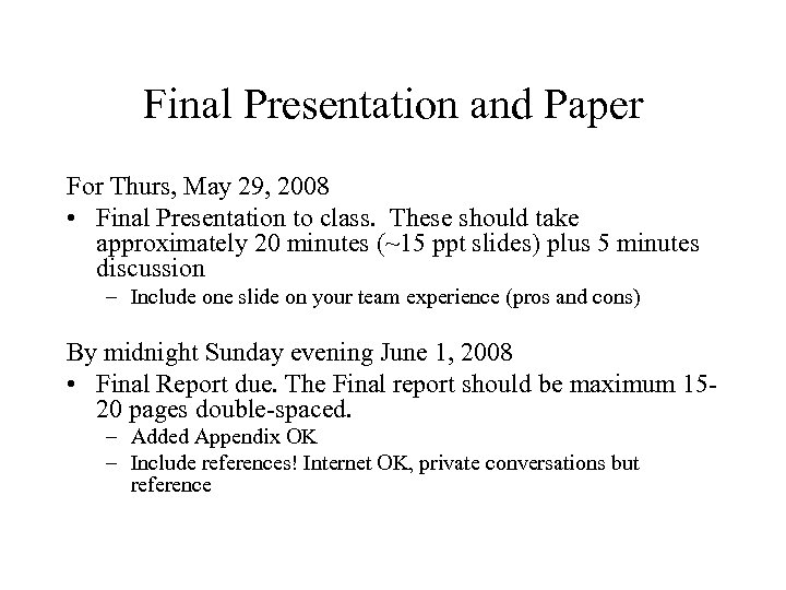 Final Presentation and Paper For Thurs, May 29, 2008 • Final Presentation to class.