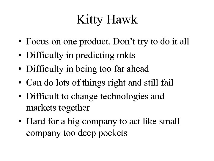 Kitty Hawk • • • Focus on one product. Don’t try to do it