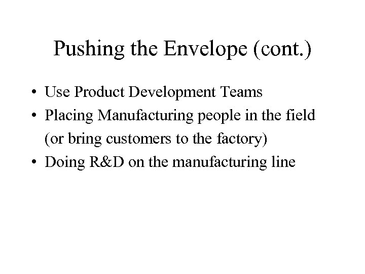 Pushing the Envelope (cont. ) • Use Product Development Teams • Placing Manufacturing people