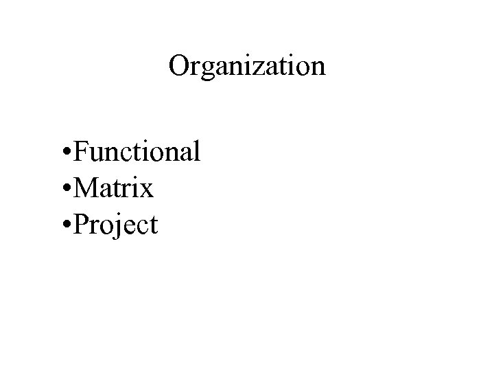 Organization • Functional • Matrix • Project 
