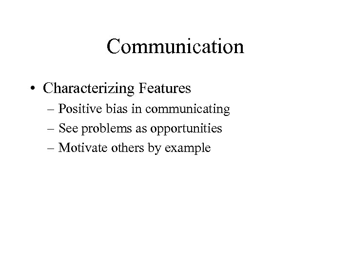 Communication • Characterizing Features – Positive bias in communicating – See problems as opportunities