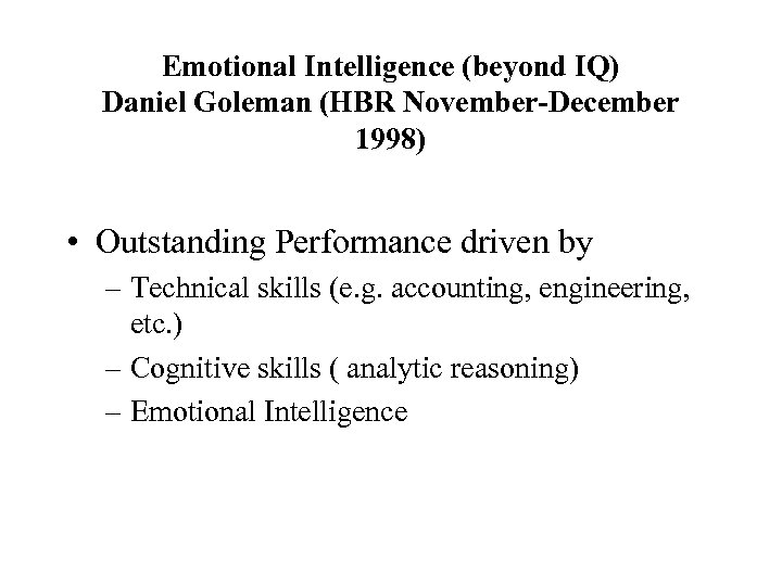 Emotional Intelligence (beyond IQ) Daniel Goleman (HBR November-December 1998) • Outstanding Performance driven by
