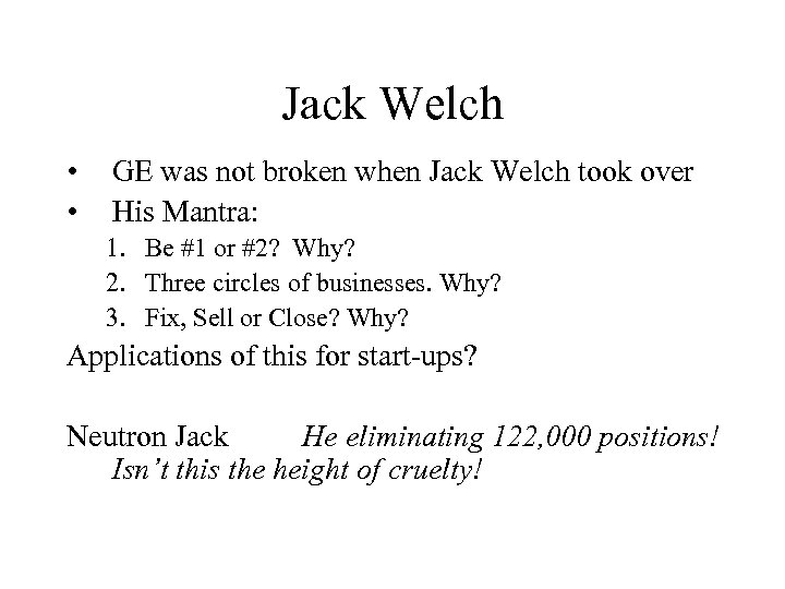 Jack Welch • • GE was not broken when Jack Welch took over His