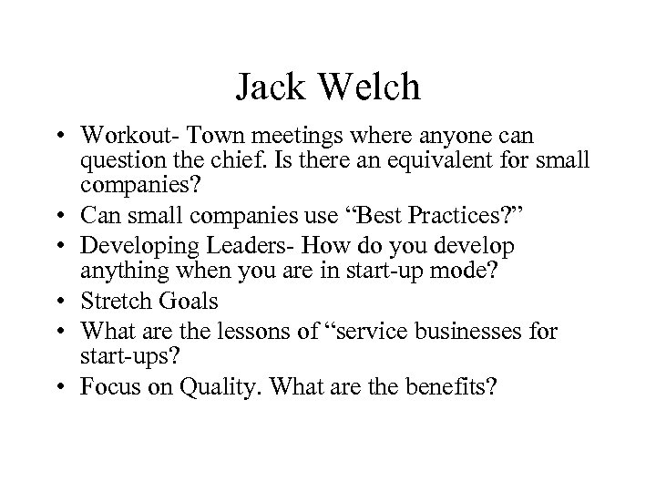 Jack Welch • Workout- Town meetings where anyone can question the chief. Is there