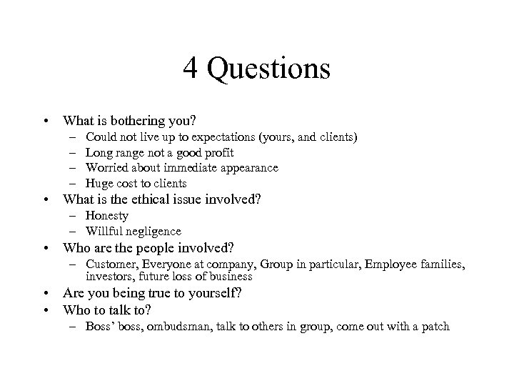 4 Questions • What is bothering you? – – Could not live up to