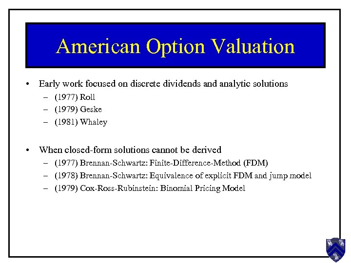 American Option Valuation • Early work focused on discrete dividends and analytic solutions –