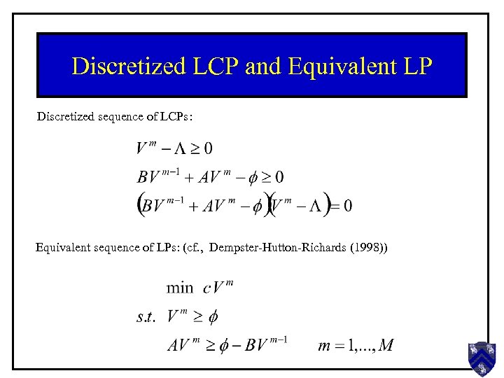 Discretized LCP and Equivalent LP Discretized sequence of LCPs: Equivalent sequence of LPs: (cf.