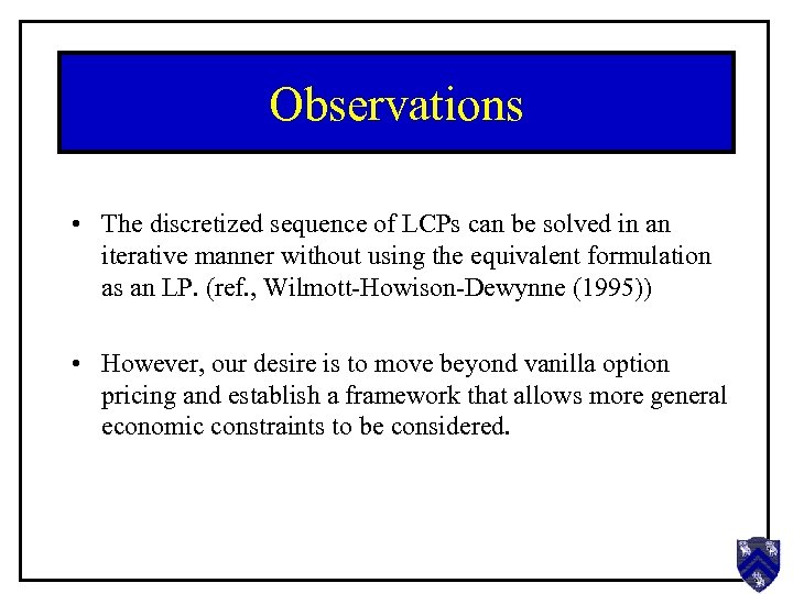 Observations • The discretized sequence of LCPs can be solved in an iterative manner