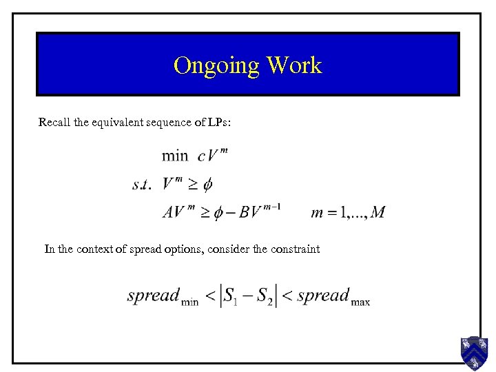 Ongoing Work Recall the equivalent sequence of LPs: In the context of spread options,