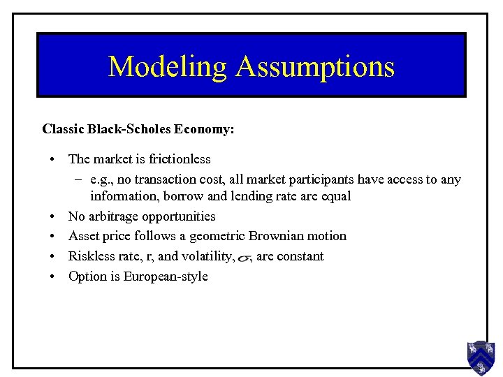 Modeling Assumptions Classic Black-Scholes Economy: • The market is frictionless – e. g. ,