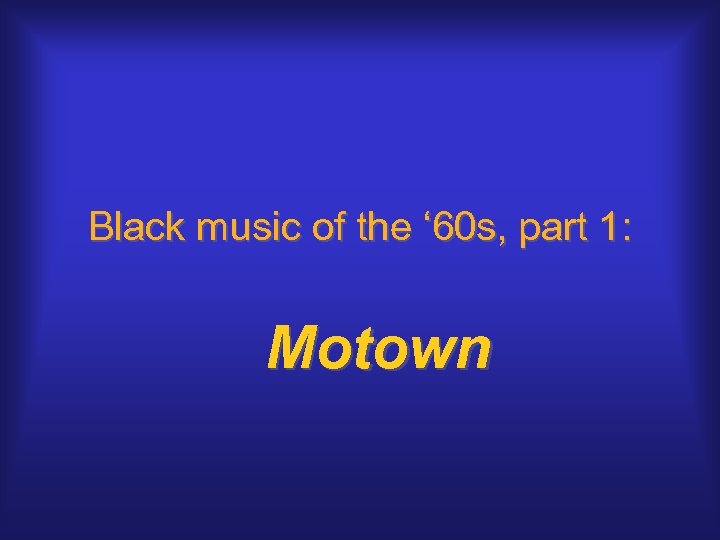 Black music of the ‘ 60 s, part 1: Motown 