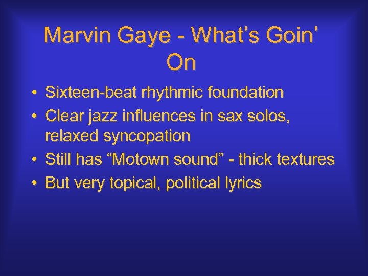 Marvin Gaye - What’s Goin’ On • Sixteen-beat rhythmic foundation • Clear jazz influences