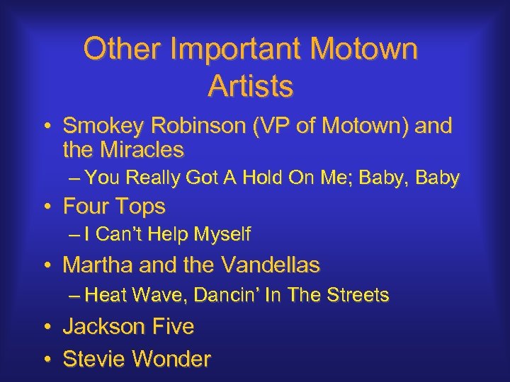 Other Important Motown Artists • Smokey Robinson (VP of Motown) and the Miracles –