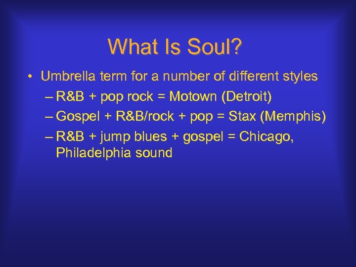 What Is Soul? • Umbrella term for a number of different styles – R&B