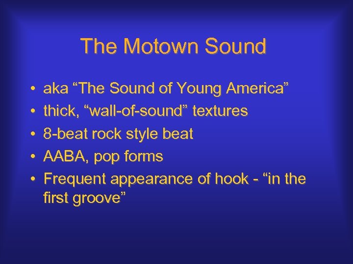 The Motown Sound • • • aka “The Sound of Young America” thick, “wall-of-sound”