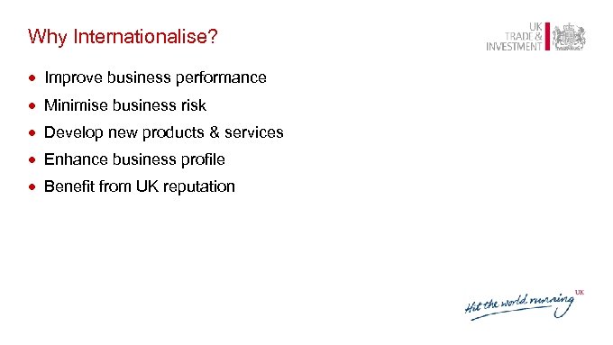 Why Internationalise? · Improve business performance · Minimise business risk · Develop new products
