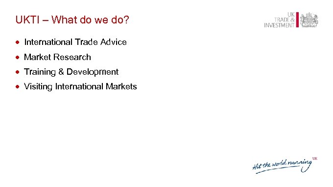 UKTI – What do we do? · International Trade Advice · Market Research ·