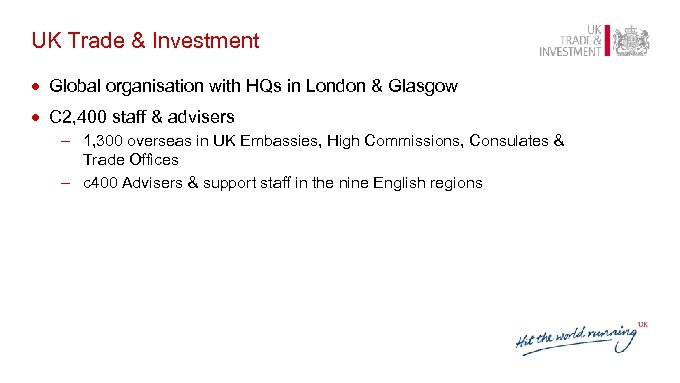 UK Trade & Investment · Global organisation with HQs in London & Glasgow ·
