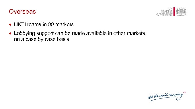 Overseas · UKTI teams in 99 markets · Lobbying support can be made available