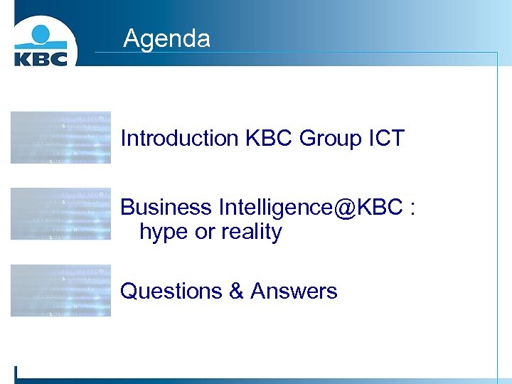 Agenda Introduction KBC Group ICT Business Intelligence@KBC : hype or reality Questions & Answers