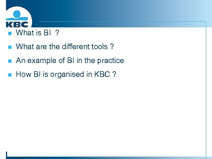 n What is BI ? n What are the different tools ? n An