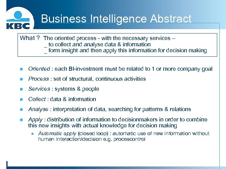 Business Intelligence Abstract What ? The oriented process - with the necessary services –