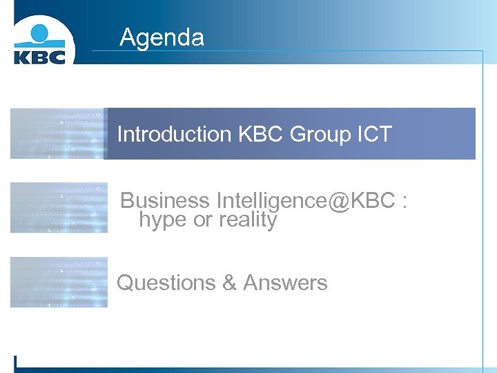 Agenda Introduction KBC Group ICT Business Intelligence@KBC : hype or reality Questions & Answers
