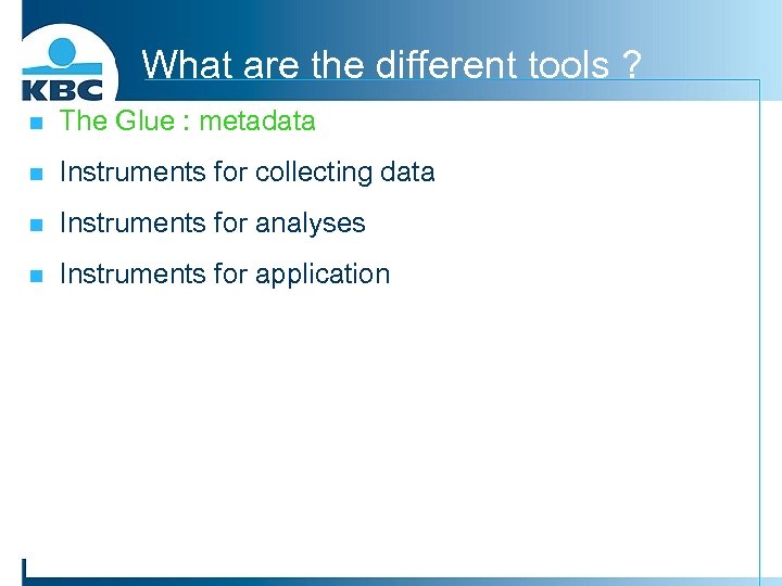 What are the different tools ? n The Glue : metadata n Instruments for