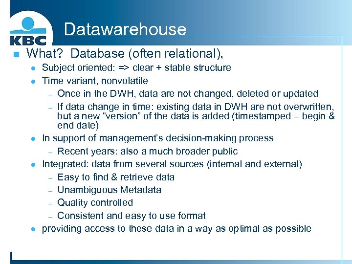 Datawarehouse n What? Database (often relational), l l l Subject oriented: => clear +