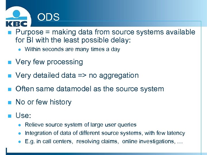 ODS n Purpose = making data from source systems available for BI with the