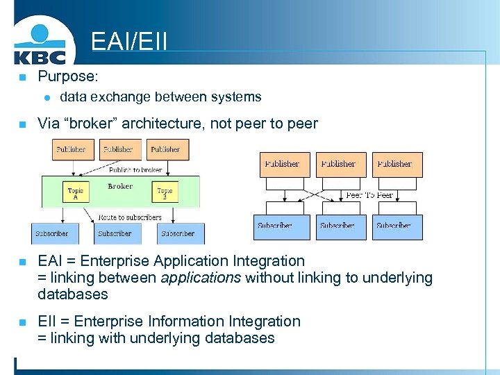 EAI/EII n Purpose: l data exchange between systems n Via “broker” architecture, not peer