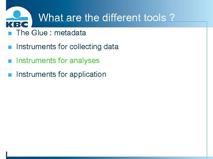 What are the different tools ? n The Glue : metadata n Instruments for