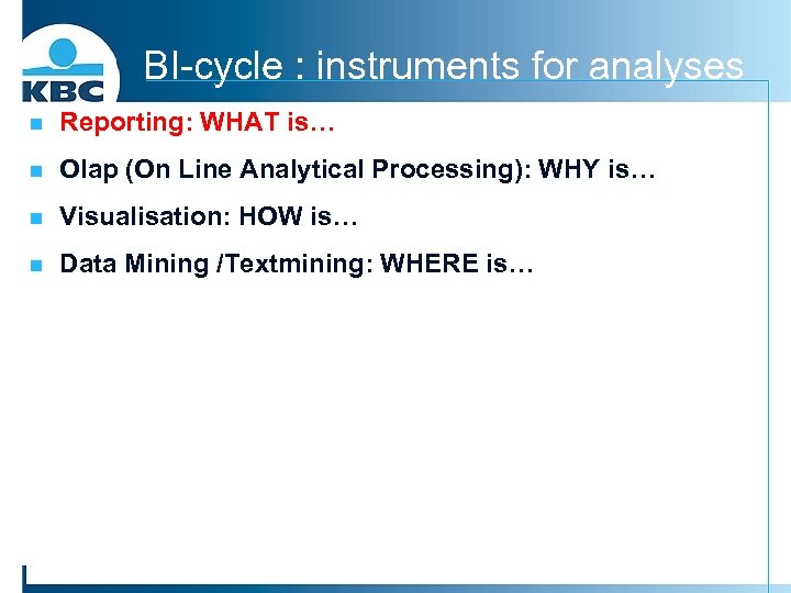 BI-cycle : instruments for analyses n Reporting: WHAT is… n Olap (On Line Analytical