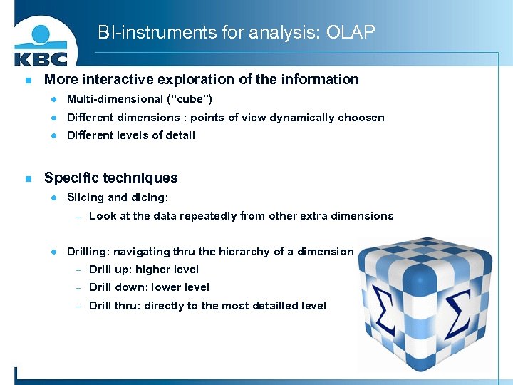 BI-instruments for analysis: OLAP n More interactive exploration of the information l l Different