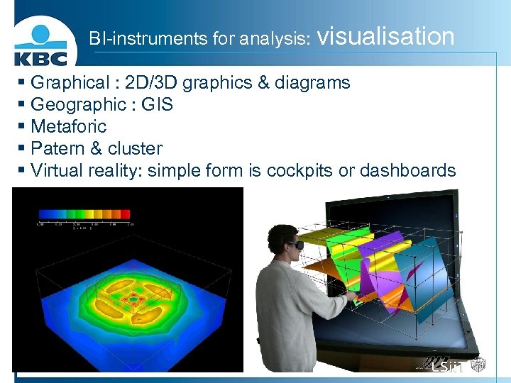 BI-instruments for analysis: visualisation § Graphical : 2 D/3 D graphics & diagrams §