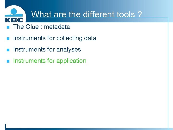 What are the different tools ? n The Glue : metadata n Instruments for