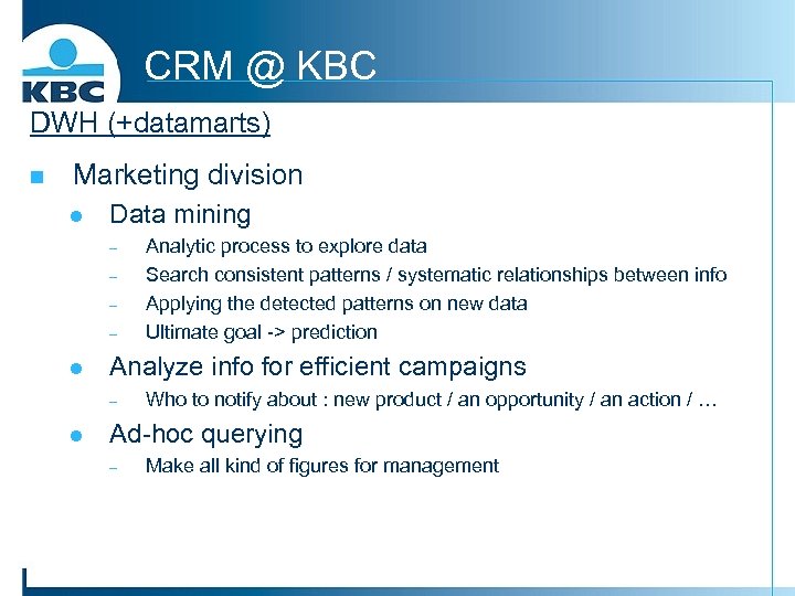CRM @ KBC DWH (+datamarts) n Marketing division l Data mining - l Analyze
