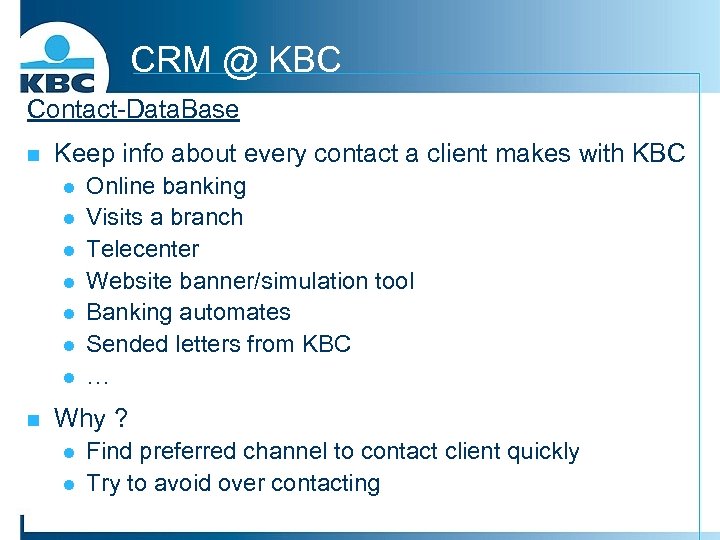CRM @ KBC Contact-Data. Base n Keep info about every contact a client makes