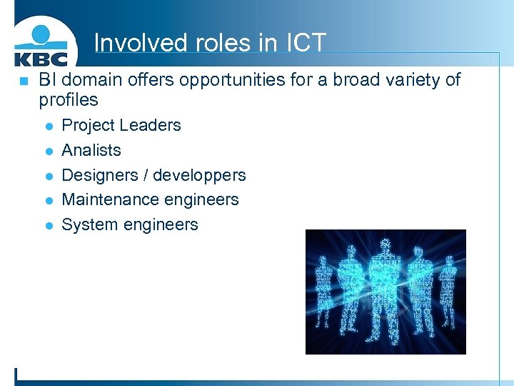 Involved roles in ICT n BI domain offers opportunities for a broad variety of