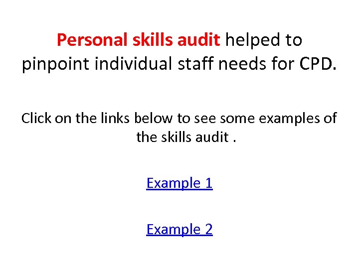 Personal skills audit helped to pinpoint individual staff needs for CPD. Click on the
