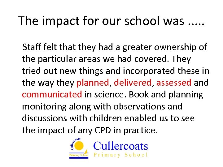 The impact for our school was. . . Staff felt that they had a