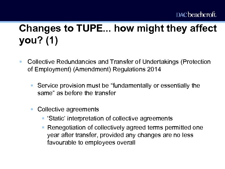Changes to TUPE. . . how might they affect you? (1) § Collective Redundancies