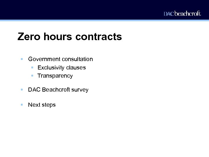 Zero hours contracts § Government consultation § Exclusivity clauses § Transparency § DAC Beachcroft
