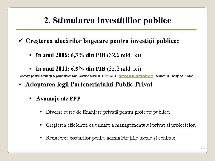 2. Stimularea investiţiilor publice ü Creşterea alocărilor bugetare pentru investiţii publice: § în anul