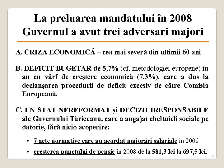 La preluarea mandatului în 2008 Guvernul a avut trei adversari majori A. CRIZA ECONOMICĂ