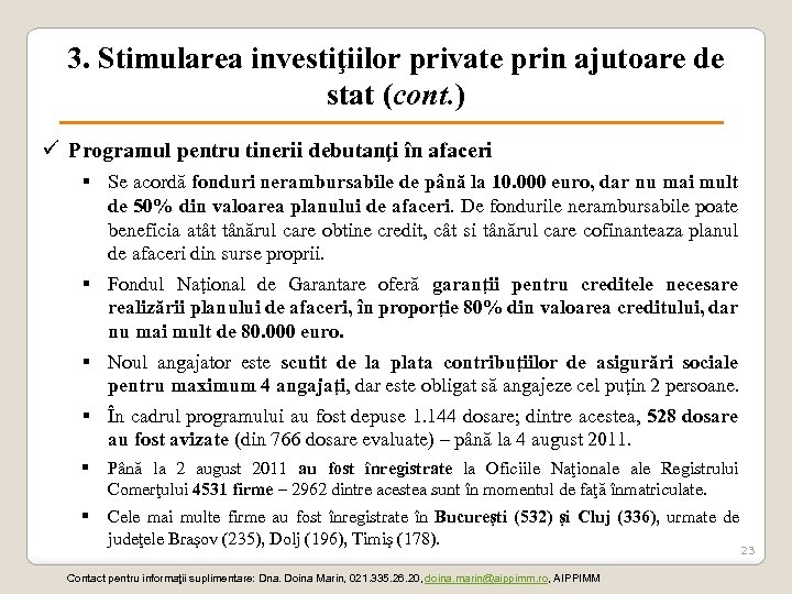 3. Stimularea investiţiilor private prin ajutoare de stat (cont. ) ü Programul pentru tinerii